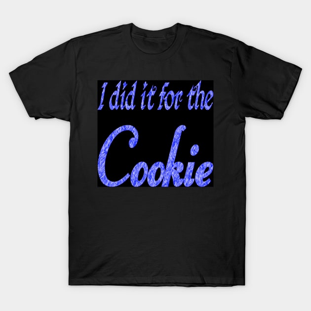 I did it for the cookie T-Shirt by Wakingdream